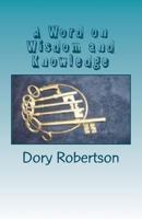 A Word on Wisdom and Knowledge: Keys to the Kingdom 145632537X Book Cover