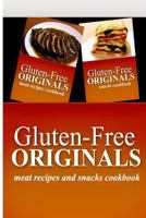 Gluten-Free Originals - Meat Recipes and Snacks Cookbook: Practical and Delicious Gluten-Free, Grain Free, Dairy Free Recipes 149966009X Book Cover