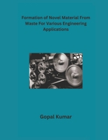Formation of Novel Material From Waste For Various Engineering Applications B0CR8LG4M8 Book Cover