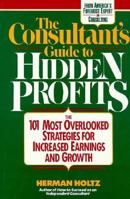 The Consultant's Guide to Hidden Profits: The 101 Most Overlooked Strategies for Increased Earnings and Growth 0471554960 Book Cover