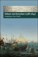 Kiliaen Van Rensselaer (1586-1643): Designing a New World 9087041969 Book Cover