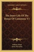 The Inner Life Of The House Of Commons, Volume 1... 1163087467 Book Cover