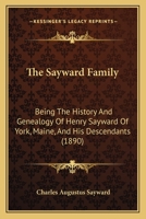 The Sayward Family: Being The History And Genealogy Of Henry Sayward Of York, Maine, And His Descendants 1120924928 Book Cover