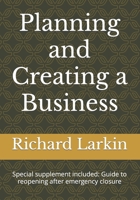Planning and Creating a Business: Special supplement included: Guide to Reopening B09HFXW53R Book Cover