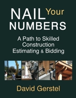 Nail Your Numbers: A Path to Skilled Construction Estimating and Bidding 0982670907 Book Cover