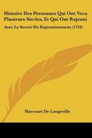 Histoire des personnes qui ont vecu plusieurs siecles, et qui ont rajeuni: avec le secret du rajeunissement, tiré d'Arnauld de Villeneuve ; et des régles pour se conserver en santé, 1173295038 Book Cover