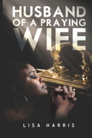 Husband of a Praying Wife B09TPT6KB4 Book Cover