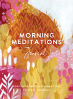 Morning Meditations Journal: Positive Prompts & Affirmations to Start Your Day 1401967566 Book Cover