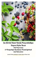 Jus Herbal Alami Untuk Menyembuhkan Depresi Kelas Berat (Bad Depression) & Memperkuat Kesehatan Mental Spiritual (Soul Relaxation) 6029224085 Book Cover
