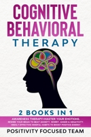 Cognitive Behavioral Therapy: 2 Books in 1: Awareness Therapy+Master your emotions. Rewire your Brain to Beat Anxiety, Worry, Anger & Negativity. Highly Effective Mindful Habits to Boost Positive Ener B08F719L3R Book Cover