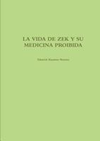 LA VIDA DE ZEK Y SU MEDICINA PROIBIDA 1326623486 Book Cover