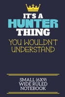 It's A Hunter Thing You Wouldn't Understand Small (6x9) Wide Ruled Notebook: A cute book to write in for any book lovers, doodle writers and budding authors! 1710204443 Book Cover