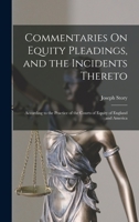 Commentaries On Equity Pleadings, and the Incidents Thereto: According to the Practice of the Courts of Equity of England and America 1015765920 Book Cover