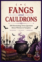 Fangs and Cauldrons: 300 Bewitching Trivia Questions About Witches & Vampires B0HFK8FM5L Book Cover