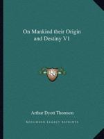 On Mankind their Origin and Destiny V1 1162576405 Book Cover