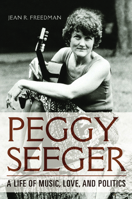 Peggy Seeger: A Life of Music, Love, and Politics 0252040759 Book Cover