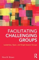 Facilitating Challenging Groups: Leaderless, Open, and Single-Session Groups 0415857155 Book Cover
