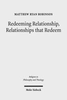 Redeeming Relationship, Relationships That Redeem: Free Sociability and the Completion of Humanity in the Thought of Friedrich Schleiermacher 3161555872 Book Cover