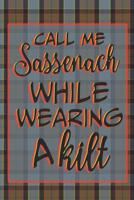 Call Me Sassenach While Wearing A Kilt: Notebook Journal Diary To Write In For Fans Of Outlander - 6x9 Lined Matte Paperback 1079018131 Book Cover