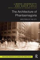 The Architecture of Phantasmagoria: Specters of the City (Routledge Research in Planning and Urban Design) 1138601519 Book Cover