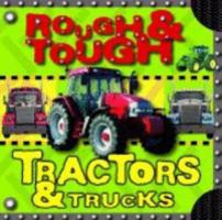 Rough And Tough: Tractors And Trucks 1846102553 Book Cover