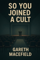 So, You joined a Cult B0GJCJPKBQ Book Cover