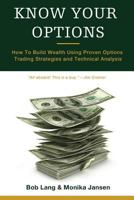 Know Your Options: How to Build Wealth Using Proven Options Trading Strategies and Technical Analysis 1548302651 Book Cover