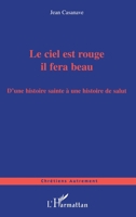 Le ciel est rouge il fera beau: D'une histoire sainte à une histoire de salut 2747559874 Book Cover