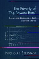 The Poverty of the Poverty Rate: Measure and Mismeasure of Material Deprivation in Modern America 0844742465 Book Cover