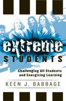 Extreme Students: Challenging All Students and Energizing Learning 1578863120 Book Cover