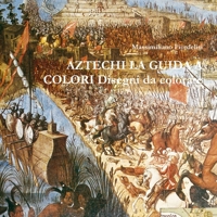 AZTECHI LA GUIDA A COLORI Disegni da colorare 1326337599 Book Cover