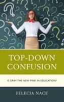 Top-Down Confusion: Is Gray the New Pink in Education? 1475831951 Book Cover