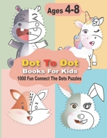 Dot To Dot Books For Kids 1000 Fun Connect The Dots Puzzles: Easy Kids Dot To Dot Books Ages 4-6 3-8 3-5 6-8 (Boys & Girls Connect The Dots Activity B B095P9R1K4 Book Cover