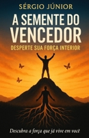 A Semente do Vencedor: Descubra a força que já está em você (Portuguese Edition) B0FH78KTQ5 Book Cover