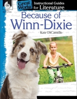 Because of Winn-Dixie: An Instructional Guide for Literature: An Instructional Guide for Literature 1425889557 Book Cover