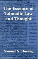 The Essence of Talmudic Law and Thought 0876684452 Book Cover
