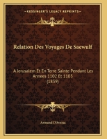 Relation Des Voyages De Saewulf: A Jerusalem Et En Terre Sainte Pendant Les Annees 1102 Et 1103 1168010241 Book Cover