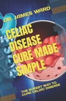 Celiac Disease Cure Made Simple: The Surest Way to Cure Celiac Disease B0BTRTBP4W Book Cover