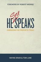 He Still Speaks: Embracing the Prophetic Today 0984713832 Book Cover