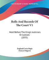 Rolls And Records Of The Court V1: Held Before The King's Justiciars Or Justices 1167030613 Book Cover