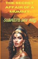 The Secret Affair of a Mummy: An untold romance in ancient Egypt B0CC7H9YTZ Book Cover