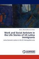 Work and Social Activism in the Life Stories of US Latina Immigrants: Latina Domestic workers in the DC Metropolitan area 3659286737 Book Cover