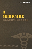 A Medicare Owner's Manual: Your Guide to Medicare Benefits 1792101201 Book Cover