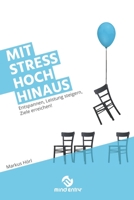 Mit Stress hoch hinaus: Entspannen, Leistung steigern, Ziele erreichen! 1706904754 Book Cover