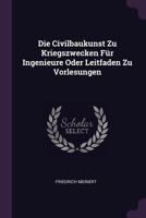 Die Civilbaukunst Zu Kriegszwecken F�r Ingenieure Oder Leitfaden Zu Vorlesungen 1379226007 Book Cover