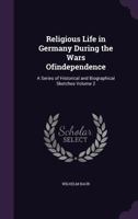 Religious Life in Germany During the Wars Ofindependence: A Series of Historical and Biographical Sketches Volume 2 1346786321 Book Cover