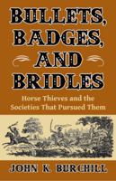 Bullets, Badges, and Bridles: Horse Thieves and the Societies That Pursued Them 1455618578 Book Cover