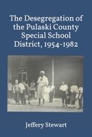 The Desegregation of the Pulaski County Special School District, 1954-1982 1545493677 Book Cover