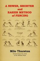 A Newer, Shorter and Easier Method of Fencing 0956487165 Book Cover
