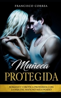 Muñeca Protegida: Romance y Erótica Prohibida con la Hija del Mafioso Millonario (Spanish Edition) B086Y6HQWW Book Cover